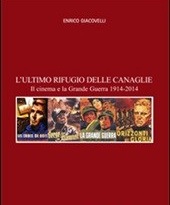 LULTIMO RIFUGIO DELLE CANAGLIE - Il cinema e la grande guerra 1914-2014