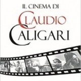 IL CINEMA DI CLAUDIO CALIGARI - Tre film, una carriera