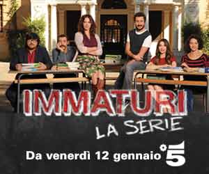 IMMATURI - LA SERIE - Dal 12 gennaio su Canale 5