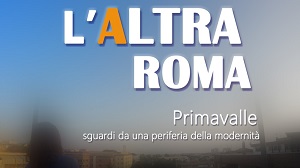 L’ALTRA ROMA - Il docufilm approda in sala