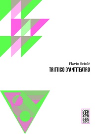TRITTICO D'ANTITEATRO - Esce il libro di Flavio Sciole'