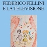 FEDERICO FELLINI E LA TELEVISIONE - Emanuele Pecoraro analizza il rapporto controverso del cineasta con la televisione