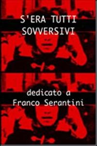 locandina di "S'Era Tutti Sovversivi (dedicato a Franco Serantini)"