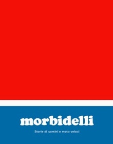 locandina di "Morbidelli - Storie di Uomini e Moto Veloci"