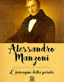 locandina di "Alessandro Manzoni, Milanese d'Europa - L'Immagine della Parola"