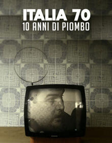 locandina di "Italia 70 - 10 Anni di Piombo"