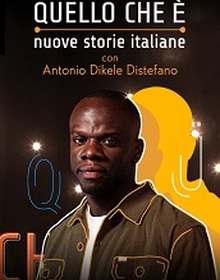 locandina di "Quello che e' - Nuove Storie Italiane con Antonio Dikele Distefano"