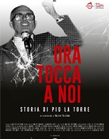 locandina di "Ora Tocca a Noi - Storia di Pio La Torre"