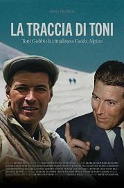 locandina di "La Traccia di Toni - Toni Gobbi da Cittadino a Guida Alpina"